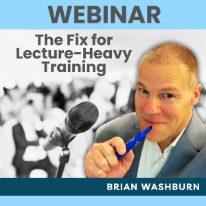 The Fix for Lecture-Heavy Training - Free Webinar for Trainers