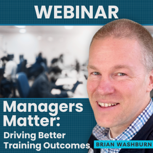 Managers Matter: Manager involvement in training initiatives is essential for success