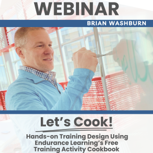 Let’s Cook! Hands-on Training Design Using Endurance Learning’s Free Training Activity Cookbook